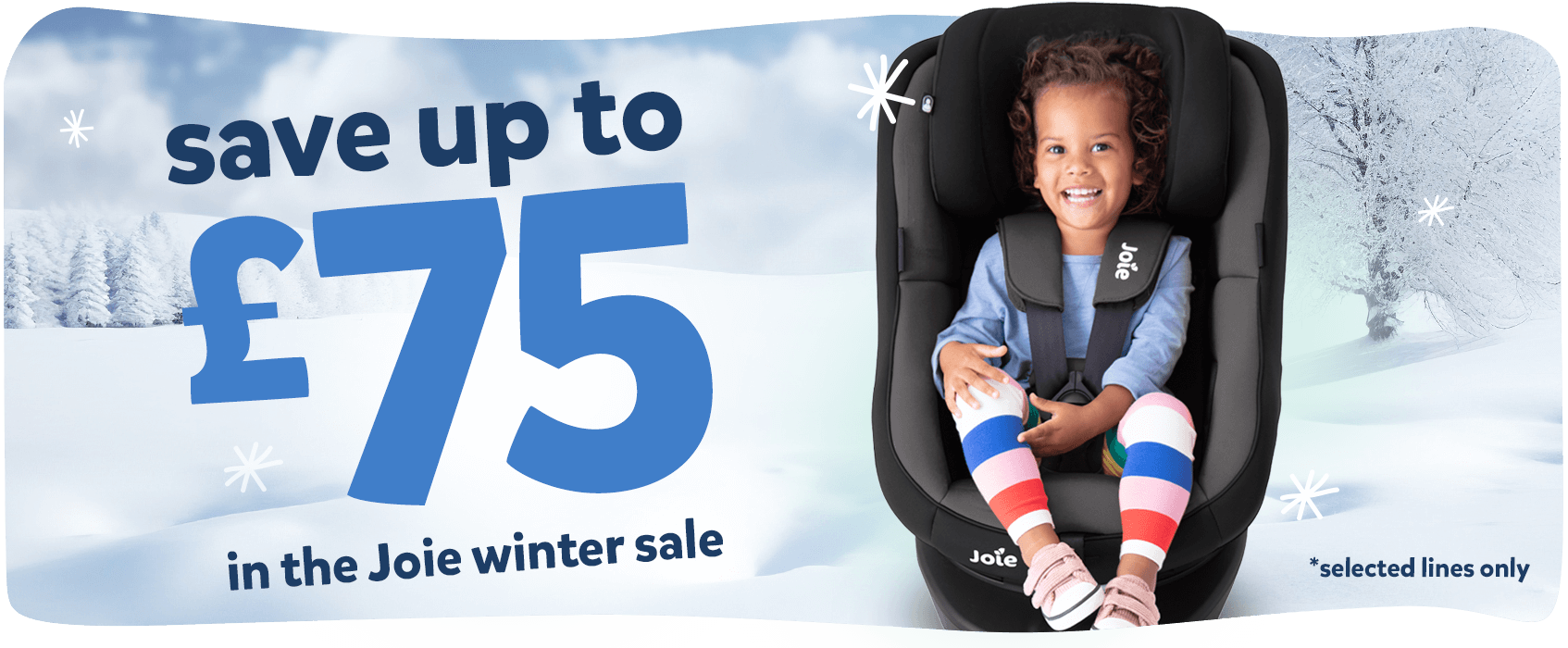 A Joie banner with a child in a car seat with text referencing the winter sale to save up to £75.